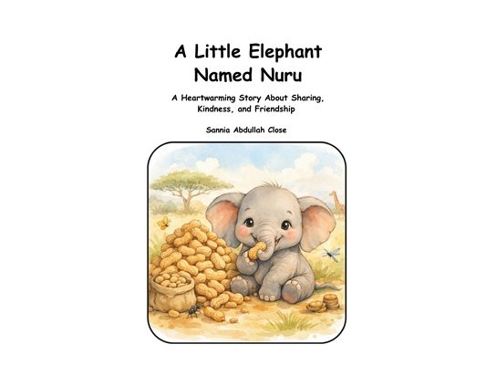 A Little Baby Elephant Named Nuru: A heartwarming Story about Sharing, Kindness, and Friendship