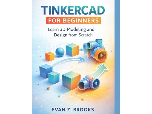 Tinkercad for Beginners: Learn 3D Modeling and Design from Scratch