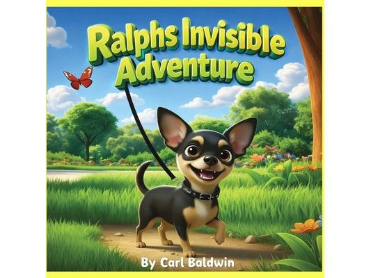 Ralph's Invisible Adventure: Part of the "Ralph the Chorkie" Series of books