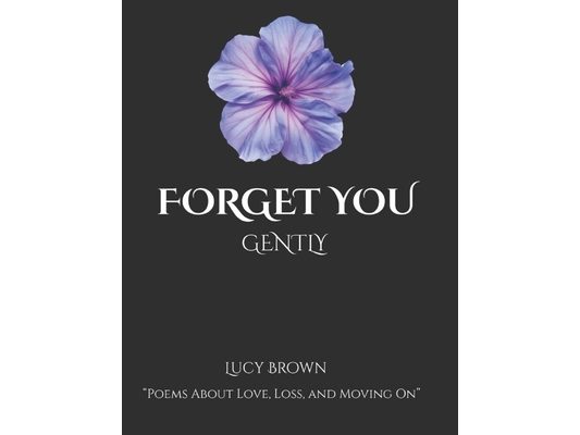 To forget you gently