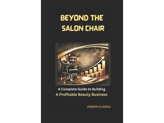 Beyond the Salon Chair: A Complete Guide to Building a Profitable Beauty Business
