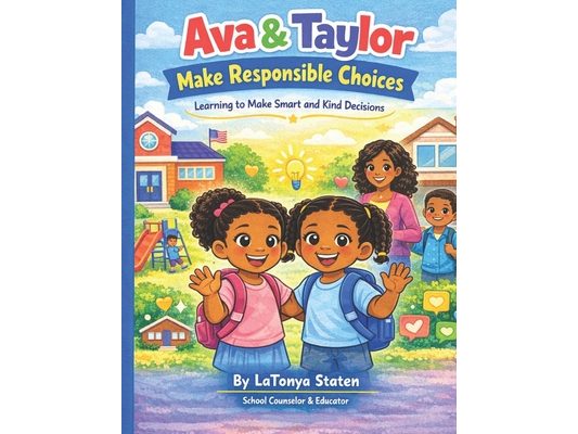 Ava & Taylor Make Responsible Choices: A Social Emotional Learning Book for Kids About Responsible Decision Making and Kind Choices