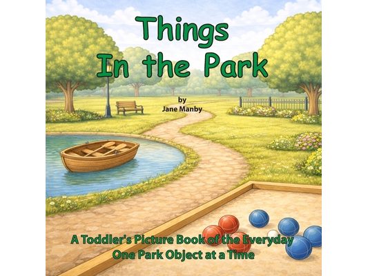 Things In the Park: A Toddler's Picture Book of the Everyday One Park Object at a Time