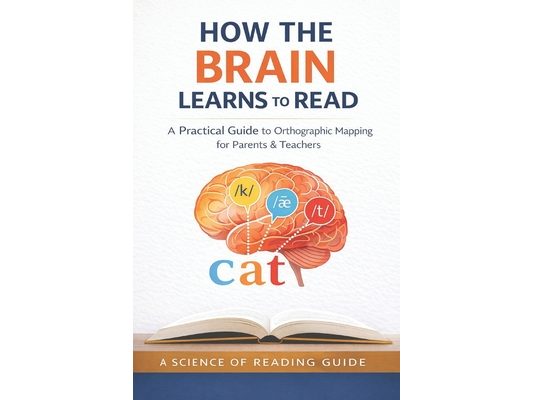 How the Brain Learns to Read: A Practical Guide to Orthographic Mapping for Parents and Teachers