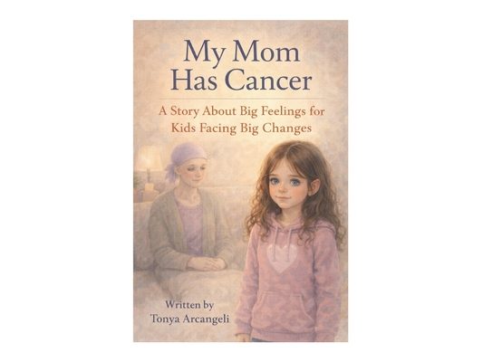 My Mom Has Cancer: A Story About Big Feelings for Kids Facing Big Changes