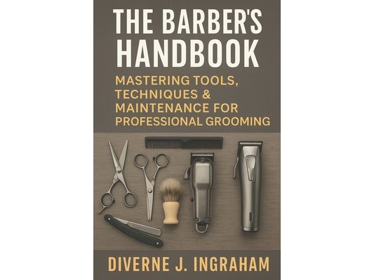 The Barber's Handbook: Mastering Tools, Techniques & Maintenance for Professional Grooming