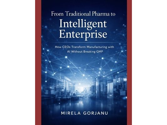 From Traditional Pharma to Intelligent Enterprise: How CEOs Transform Manufacturing with AI without Breaking GMP