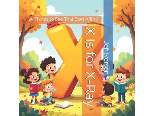 X Is for X-Ray: 25 Things to See That Start With X
