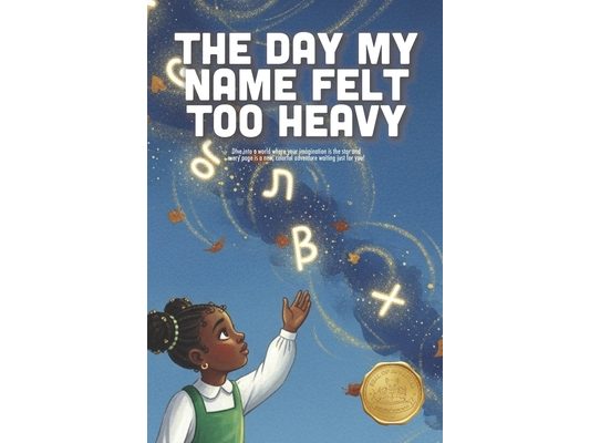 The Day My Name Felt Too Heavy: A Heartwarming Story About Identity, Heritage, and Learning to Carry Your Name with Pride (Ages 4-8)