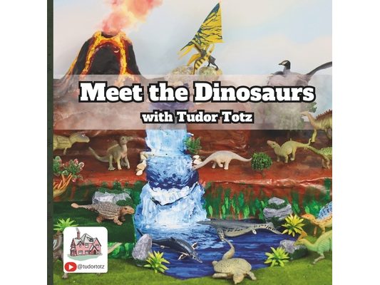 Meet the Dinosaurs with Tudor Totz
