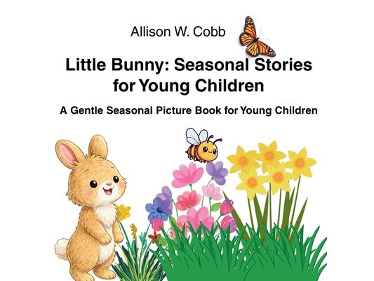 Little Bunny: Seasonal Stories for Young Children.: Three Springtime Stories for Read-Aloud and Early Language Exposure (Ages 3-6)