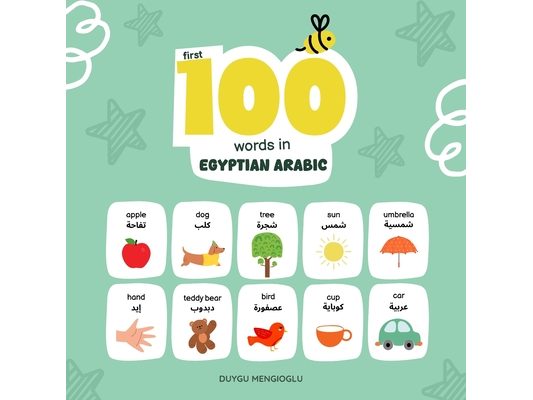 First 100 Words in Egyptian Arabic: Egyptian Arabic Language Learning for Kids, Bilingual Egyptian Arabic Baby Book, Egyptian Arabic First Dictionary,