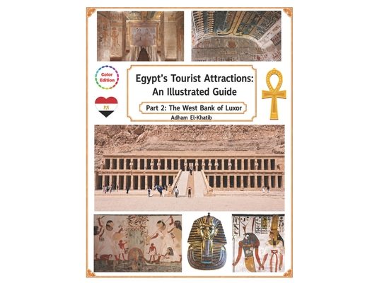 Egypt's Tourist Attractions: An Illustrated Guide: Part 2: The West Bank of Luxor