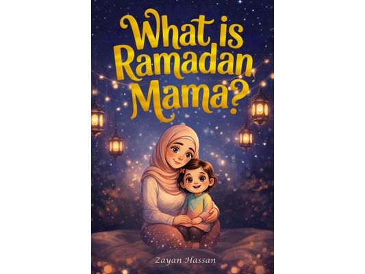 What Is Ramadan, Mama?: Follow Amina on a Magical Moonlit Journey of Fasting, Prayer, Kindness and the Beautiful Secrets of the Holy Month