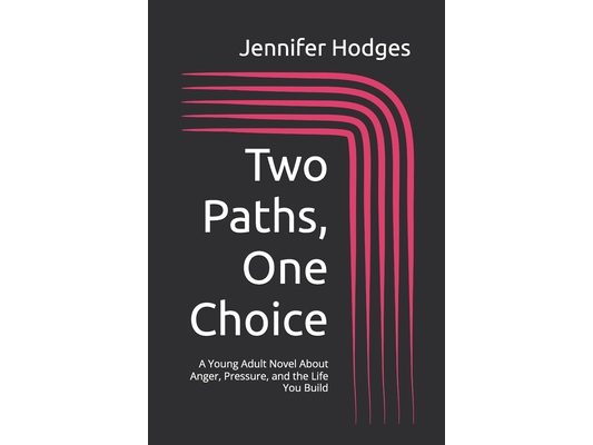 Two Paths, One Choice: A Young Adult Novel About Anger, Pressure, and the Life You Build
