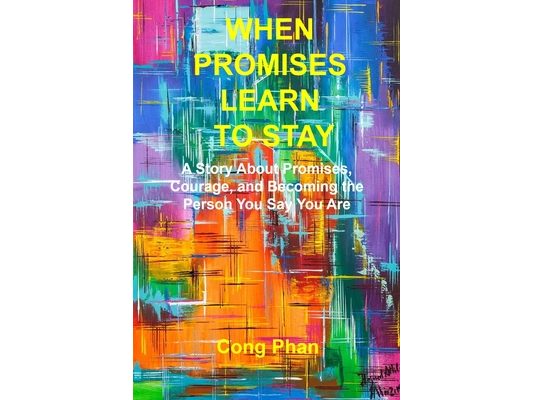 When Promises Learn to Stay: A Story About Promises, Courage, and Becoming the Person You Say You Are