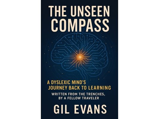 The Unseen Compass: A Dyslexic Mind's Journey Back to Learning