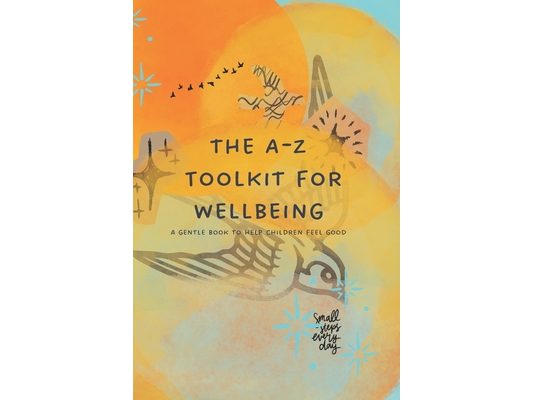 The A-Z Toolkit for Wellbeing: A gentle book to help children feel good.