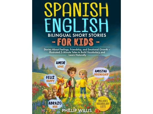 Spanish-English Bilingual Short Stories for Kids: Stories About Feelings, Friendship, and Emotional Growth - Illustrated 5-Minute Tales to Build Vocab