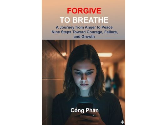Forgive to Breathe: A Journey from Anger to Peace Nine Steps Toward Courage, Failure, and Growth