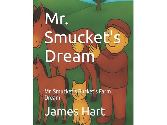 Mr. Smucket's Dream: Mr. Smucket's Bucket's Farm Dream