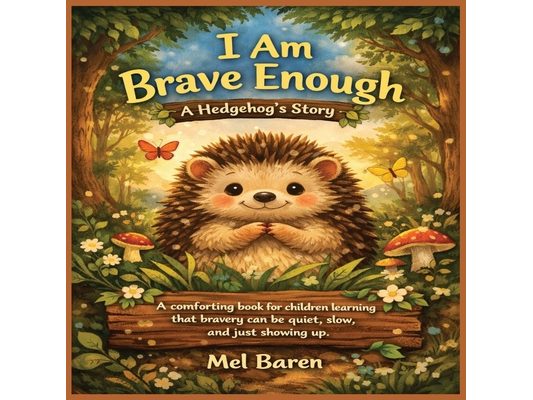 I Am Brave Enough: A Hedgehog's Story: A comforting book for children learning that bravery can be quiet, slow, and simply showing up. Great for kids