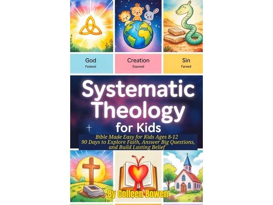 Systematic Theology For Kids: Bible Made Easy for Kids Ages 8-12, 90 Days to Explore Faith, Answer Big Questions, and Build Lasting Belief