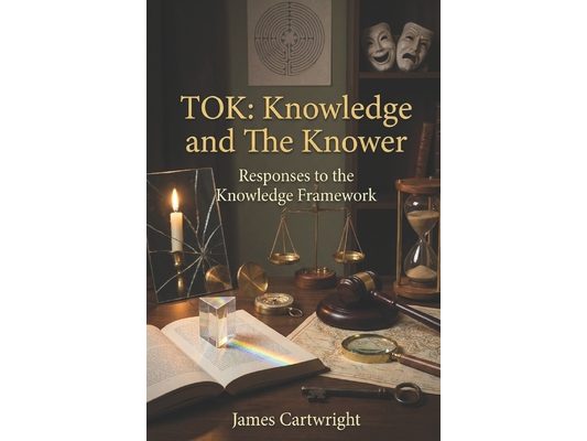 Tok: Knowledge and the Knower: Responses to the Knowledge Framework