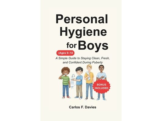 Personal Hygiene For Boys: A Simple Guide to Staying Clean, Fresh, and Confident During Puberty