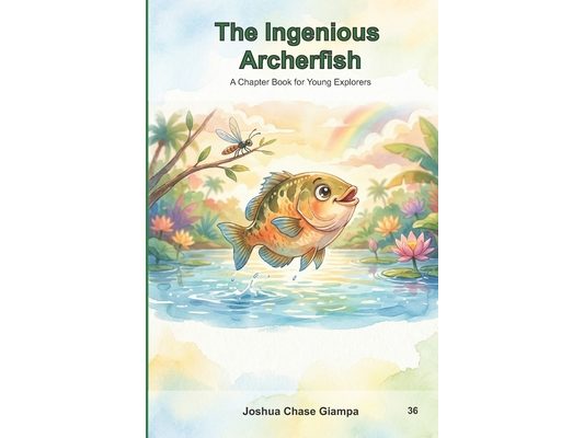 The Ingenious Archerfish: A Chapter Book for Young Explorers