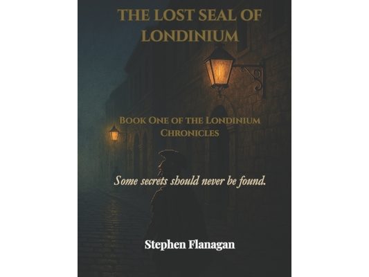 The Lost Seal of Londinium: Book One of the Londinium Chronicles