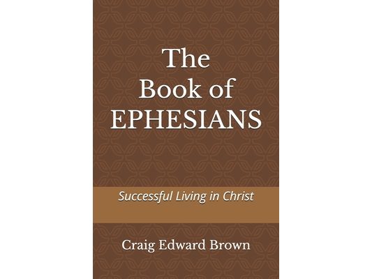 The Book of Ephesians: Successful Living in Christ