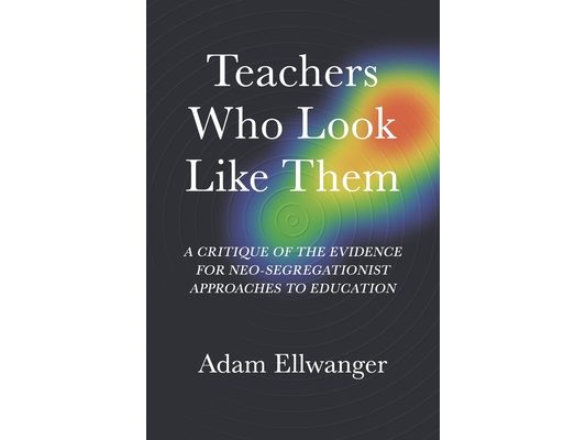 Teachers Who Look Like Them: A Critique of the Evidence for Neo-Segregationist Approaches to Education