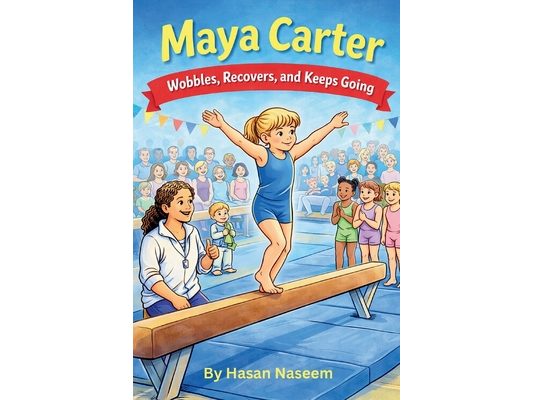 Maya and the Wobbly Beam: A Heartwarming Gymnastics Story About Courage, Practice, and Believing in Yourself