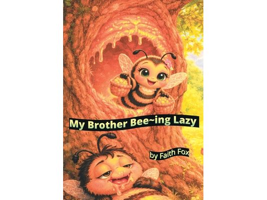 My Brother Bee-ing Lazy: Lilly's Lazy Bee Brother Learns the Hard Way - A Funny Honey Bee Adventure Packed with Real Buzz-Worthy Facts!