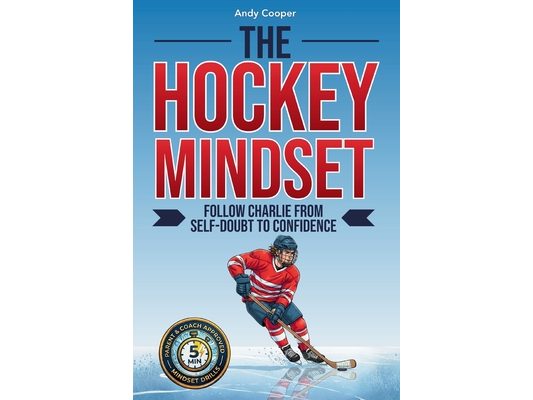 The Hockey Mindset - Follow Charlie from Self-Doubt to Confidence: Master Mental Toughness, Conquer Anxiety, and Become a Leader On and Off the Ice