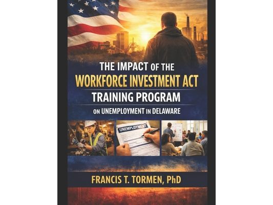 The Impact of the Workforce Investment ACT Training Program on Unemployment in Delaware: Critical role of workforce training programs in equipping ind