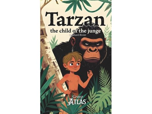 Tarzan, the Child of the Jungle: A Heartwarming Jungle Adventure About Courage, Identity, Family, and Protecting Nature - A Children's Story for Ages