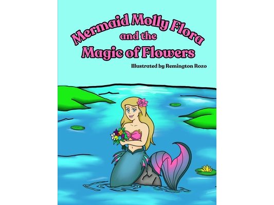 Mermaid Molly Flora and the Magic of Flowers: A Rhyming Read-Aloud Mermaid Picture Book About Feelings, Friendship, and the Meaning of Flowers for Age