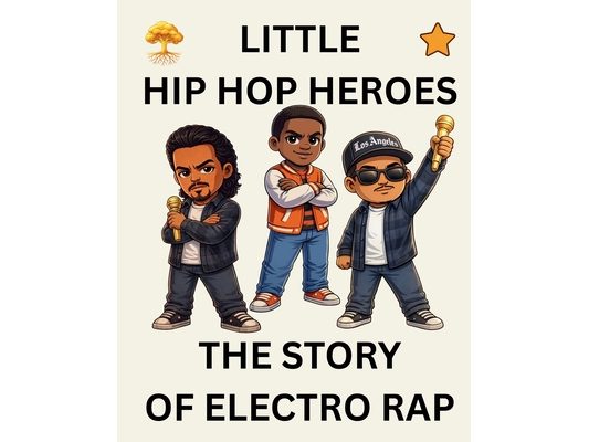 The Story of Electro Rap: Little Hip Hop Heroes