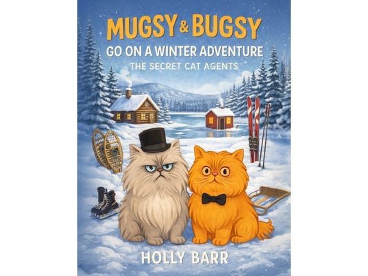 Mugsy & Bugsy Go on a Winter Adventure: The Secret Cat Agents