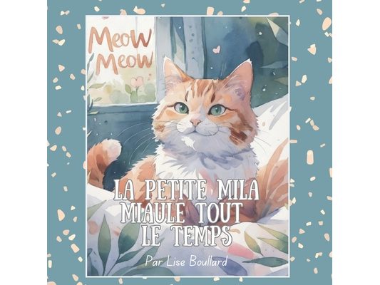 La petite Mila miaule tout le temps: Les charmantes aventures d'un animal de compagnie