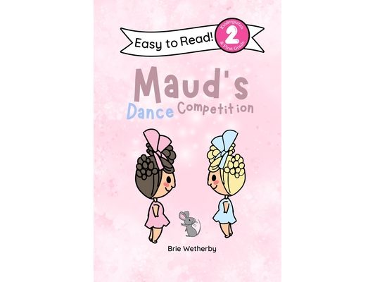 Maud's Dance Competition: Kindergartener and First Grade Level Two Easy Reader Featuring Ballerinas and Their Animal Friends