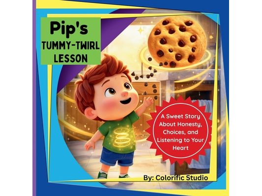 Pip's Tummy-Twirl Lesson: A Storybook that Teaches, Honesty and Making the Right Choices.