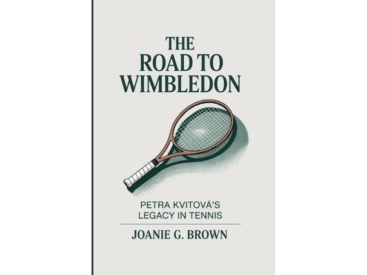 The Road to Wimbledon: Petra Kvitová's Legacy In Tennis