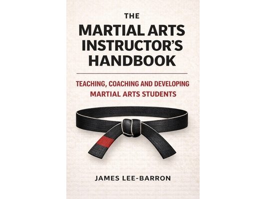 The Martial Arts Instructor's Handbook: Teaching, Coaching and Developing Students in Martial Arts