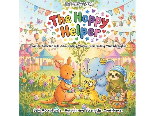 Easter Book for Kids About Being Yourself and Finding Your Strengths: A Cozy Preschool Social Skills Story About Self-Acceptance, Confidence, and Big