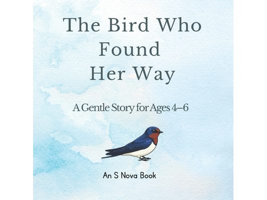 The Bird Who Found Her Way: A Sweet Adventure Story for Children Ages 4-6
