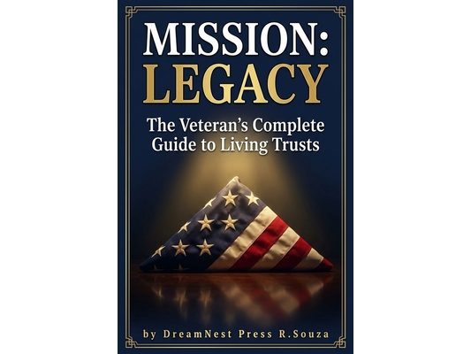 Mission: Legacy: The Veteran's Complete Guide to Living Trusts, Protecting Your Family, and Building a Legacy That Outlasts You
