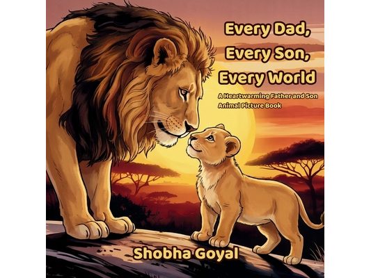 Every Dad, Every Son, Every World: A Heartwarming Father and Son Animal Picture Book